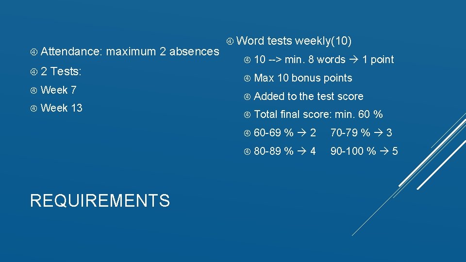  Attendance: 2 maximum 2 absences Tests: Week 7 Week 13 REQUIREMENTS Word tests