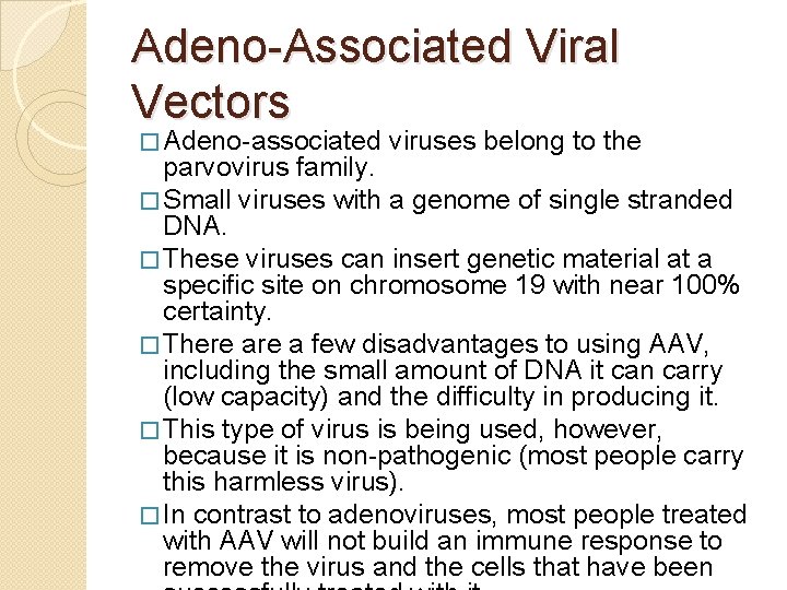 Adeno-Associated Viral Vectors � Adeno-associated viruses belong to the parvovirus family. � Small viruses