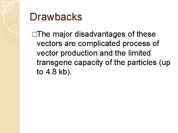 Drawbacks �The major disadvantages of these vectors are complicated process of vector production and