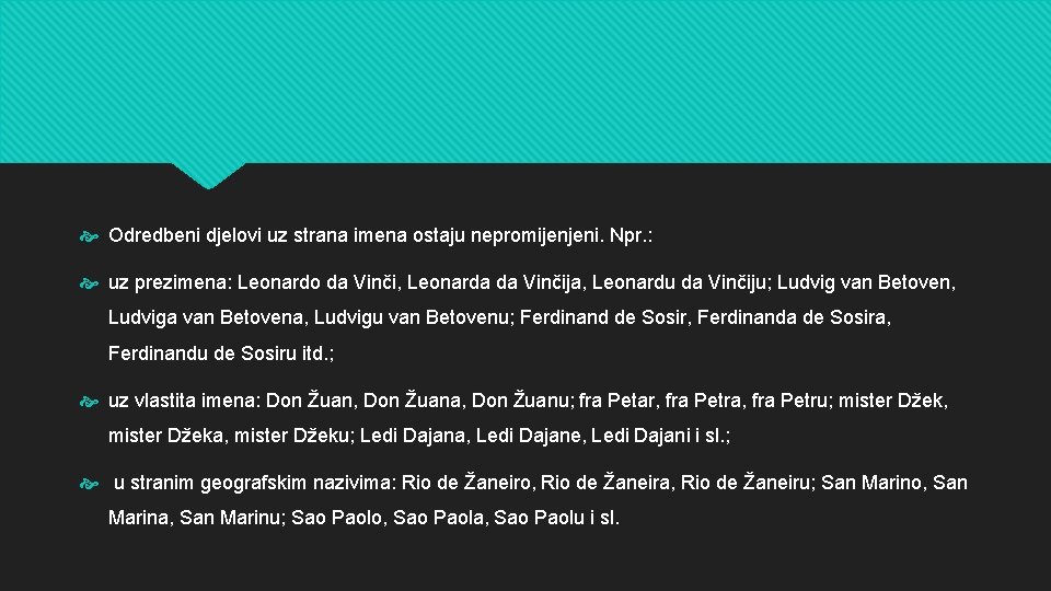  Odredbeni djelovi uz strana imena ostaju nepromijenjeni. Npr. : uz prezimena: Leonardo da