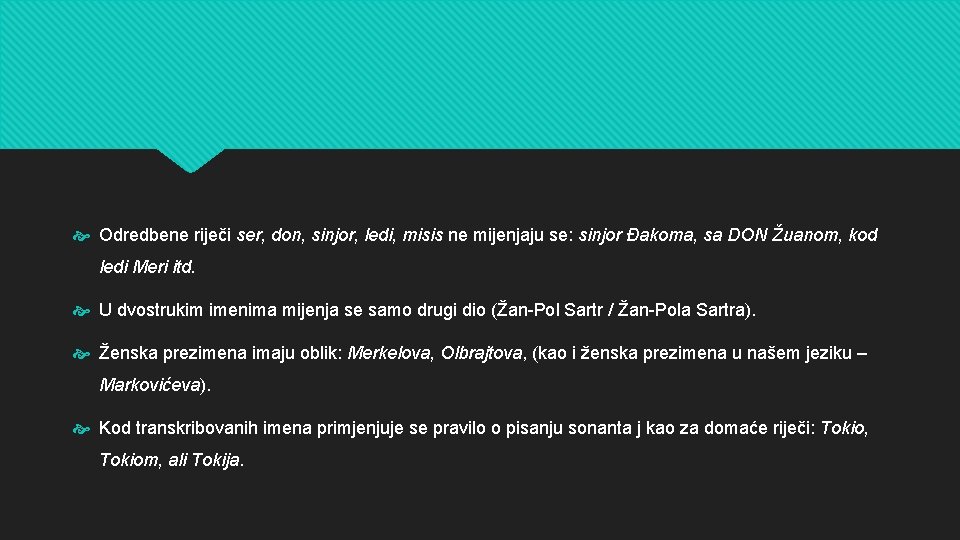  Odredbene riječi ser, don, sinjor, ledi, misis ne mijenjaju se: sinjor Đakoma, sa