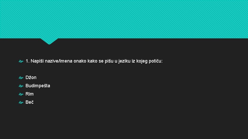  1. Napiši nazive/imena onako kako se pišu u jeziku iz kojeg potiču: Džon