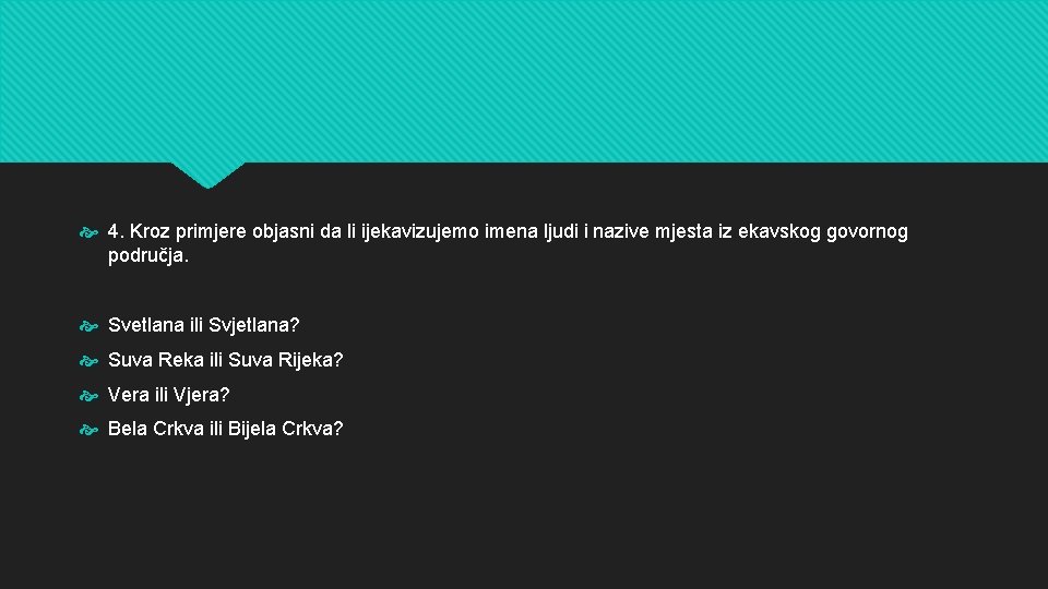  4. Kroz primjere objasni da li ijekavizujemo imena ljudi i nazive mjesta iz