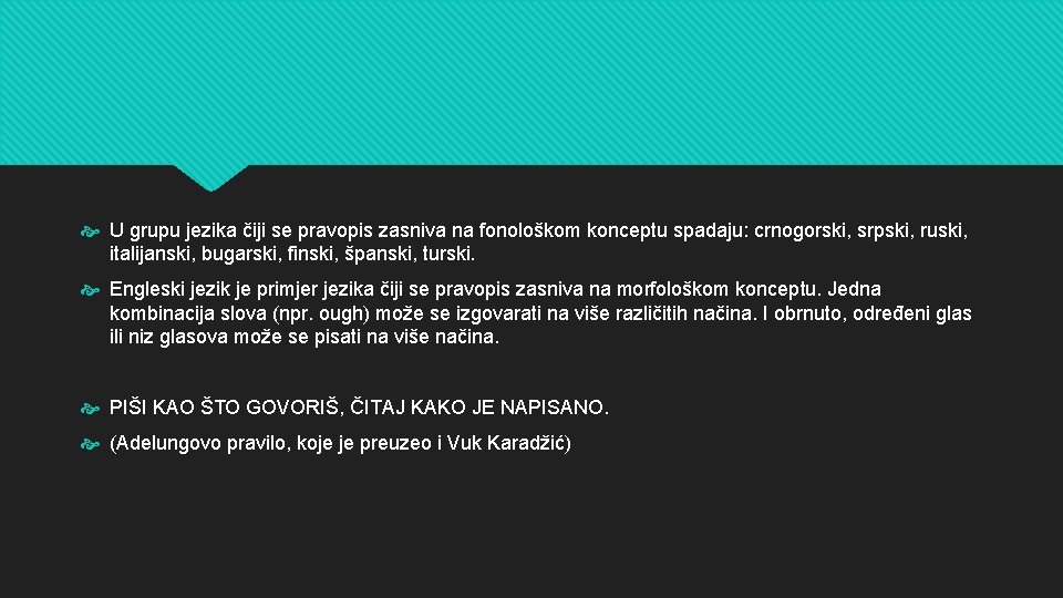  U grupu jezika čiji se pravopis zasniva na fonološkom konceptu spadaju: crnogorski, srpski,