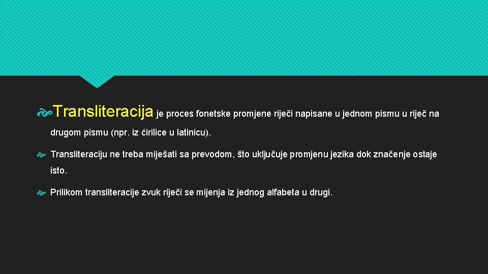  Transliteracija je proces fonetske promjene riječi napisane u jednom pismu u riječ na