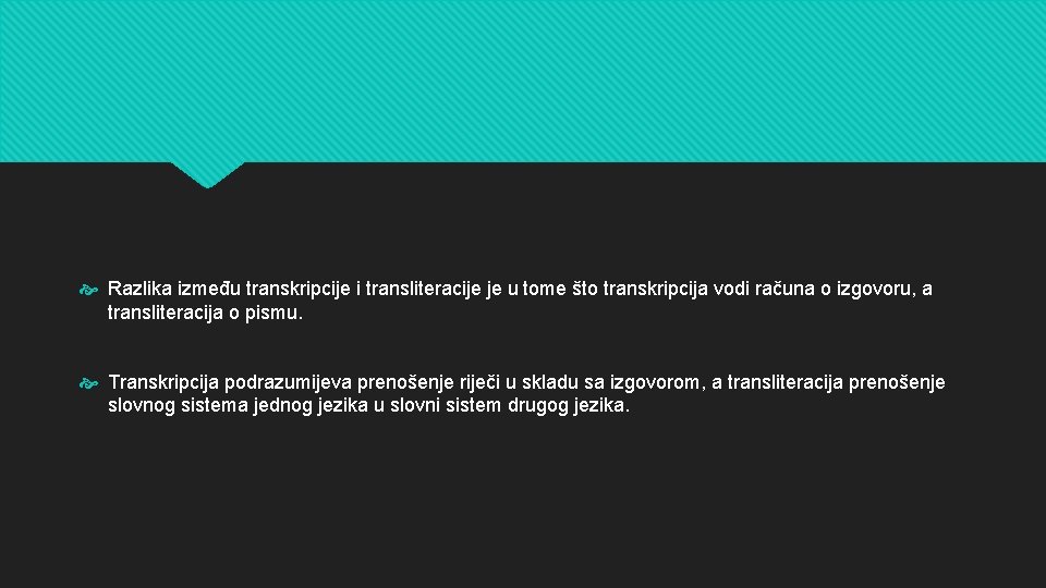  Razlika između transkripcije i transliteracije je u tome što transkripcija vodi računa o