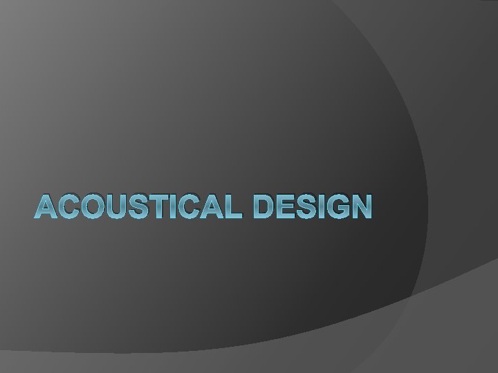 ACOUSTICAL DESIGN 