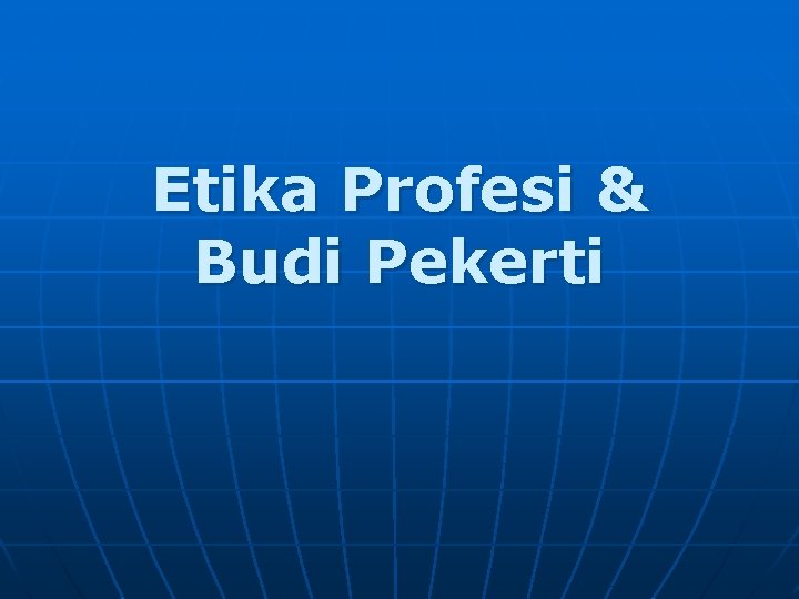Etika Profesi & Budi Pekerti 