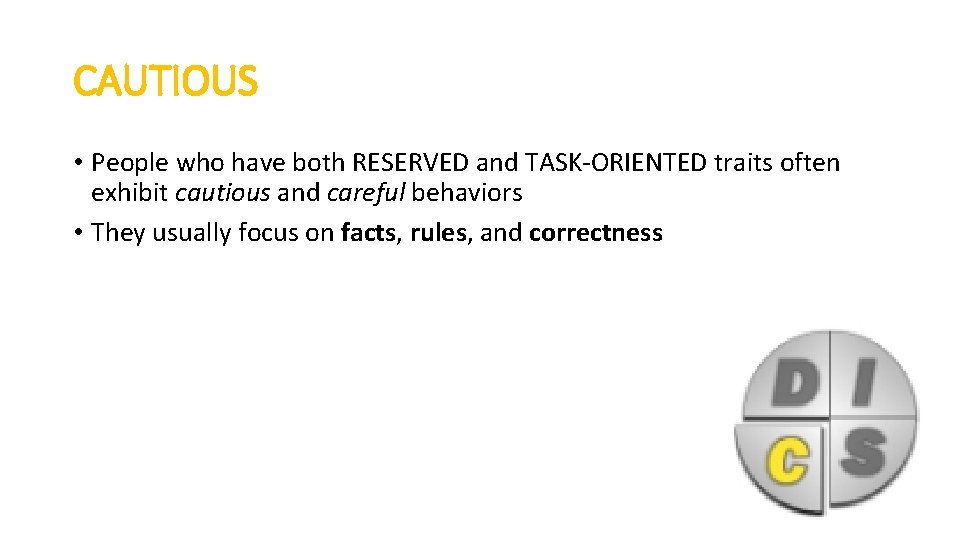 CAUTIOUS • People who have both RESERVED and TASK-ORIENTED traits often exhibit cautious and
