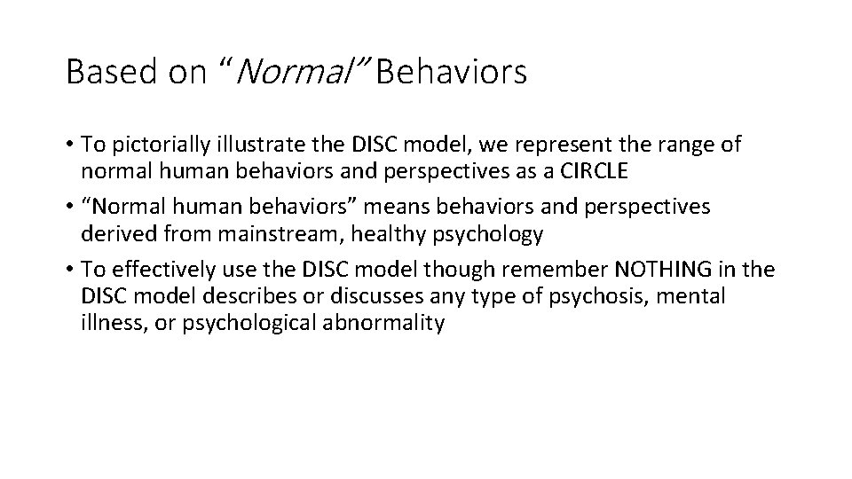 Based on “Normal” Behaviors • To pictorially illustrate the DISC model, we represent the