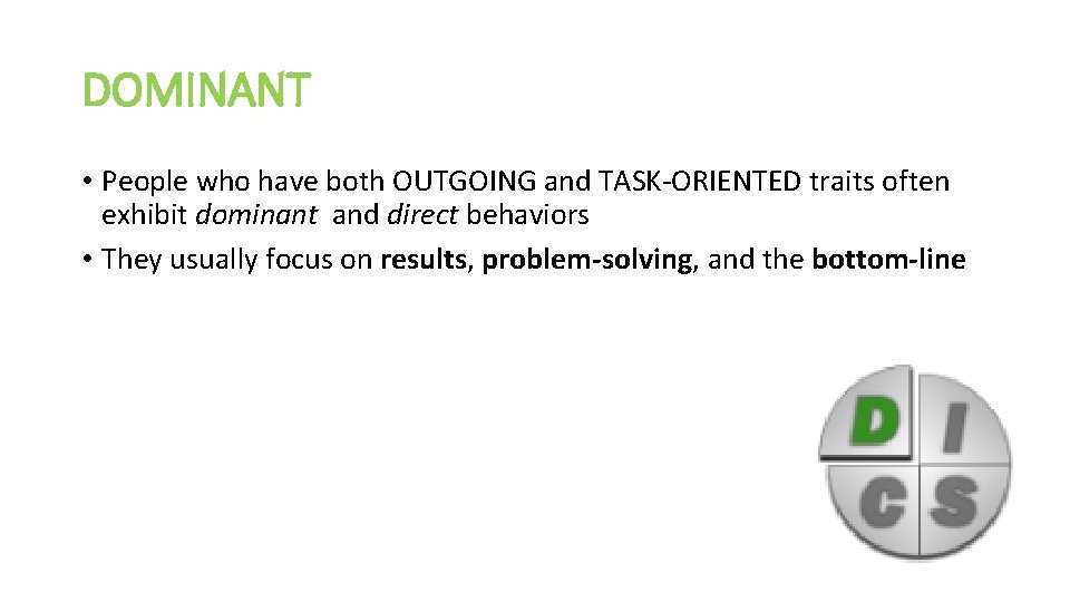 DOMINANT • People who have both OUTGOING and TASK-ORIENTED traits often exhibit dominant and