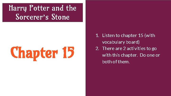 Harry Potter and the Sorcerer’s Stone Chapter 15 1. Listen to chapter 15 (with