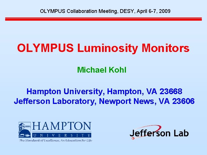 OLYMPUS Collaboration Meeting, DESY, April 6 -7, 2009 OLYMPUS Luminosity Monitors Michael Kohl Hampton