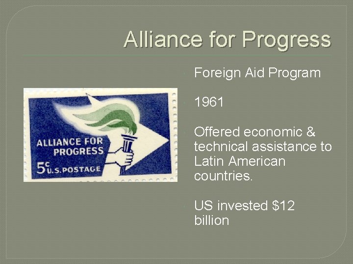 Alliance for Progress Foreign Aid Program 1961 Offered economic & technical assistance to Latin