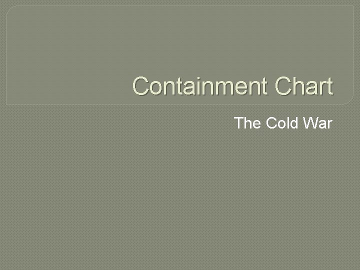 Containment Chart The Cold War 