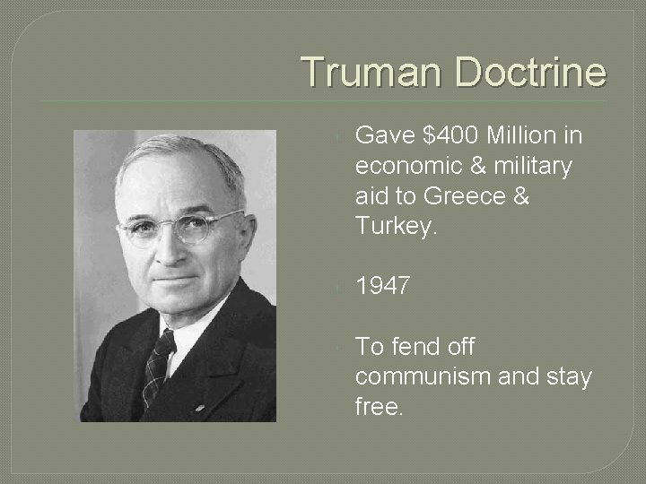 Truman Doctrine Gave $400 Million in economic & military aid to Greece & Turkey.