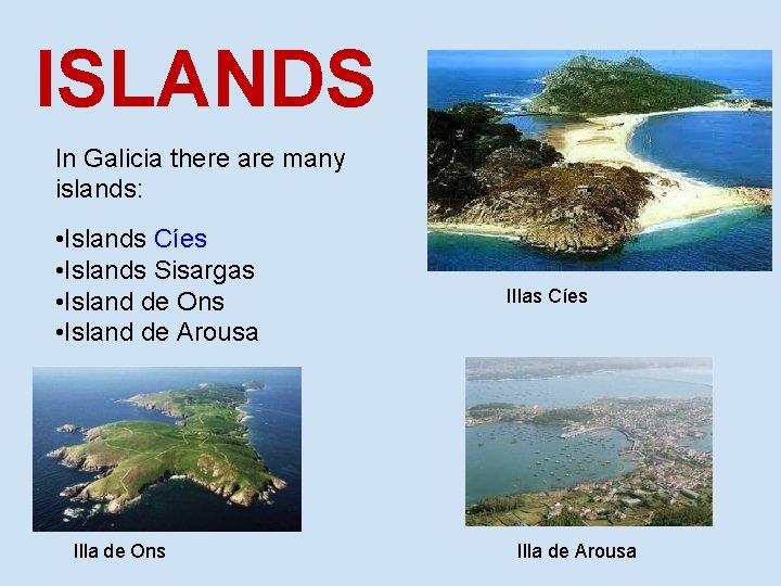 ISLANDS In Galicia there are many islands: • Islands Cíes • Islands Sisargas •