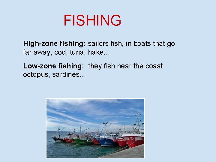 FISHING High-zone fishing: sailors fish, in boats that go far away, cod, tuna, hake…