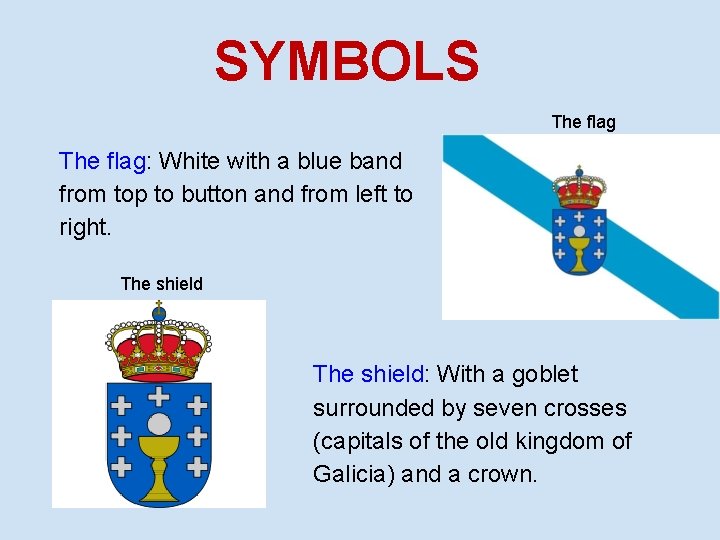 SYMBOLS The flag: White with a blue band from top to button and from