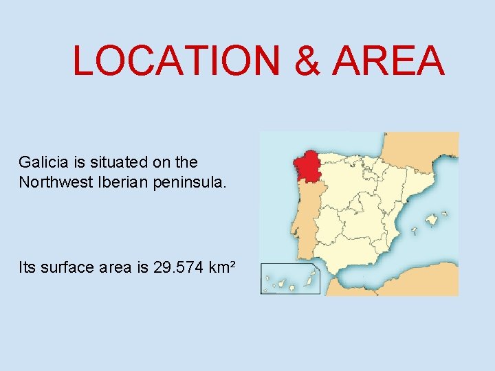 LOCATION & AREA Galicia is situated on the Northwest Iberian peninsula. Its surface area