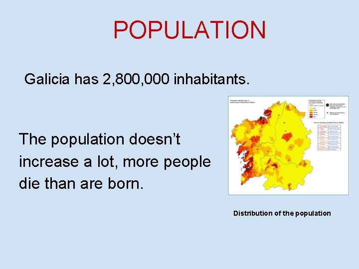 POPULATION Galicia has 2, 800, 000 inhabitants. The population doesn’t increase a lot, more