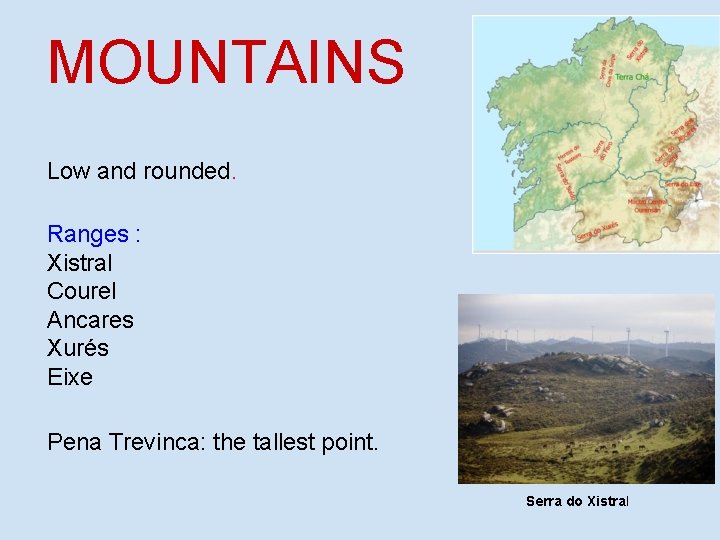 MOUNTAINS Low and rounded. Ranges : Xistral Courel Ancares Xurés Eixe Pena Trevinca: the