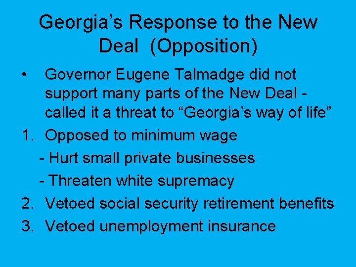 Georgia’s Response to the New Deal (Opposition) • Governor Eugene Talmadge did not support