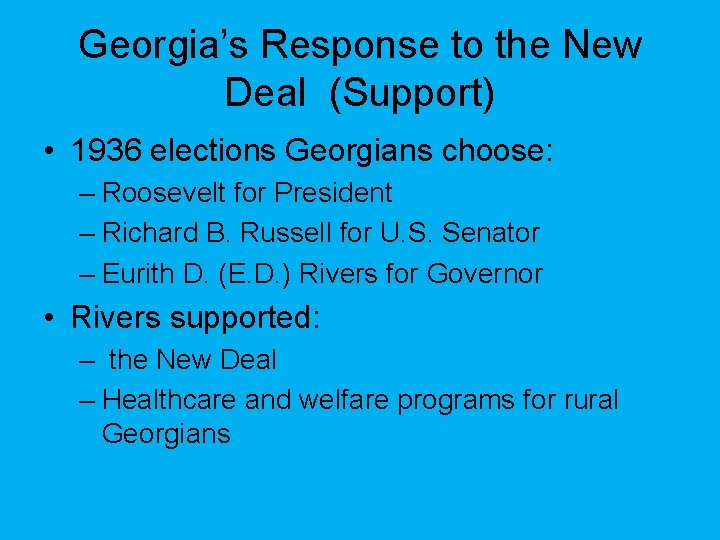 Georgia’s Response to the New Deal (Support) • 1936 elections Georgians choose: – Roosevelt