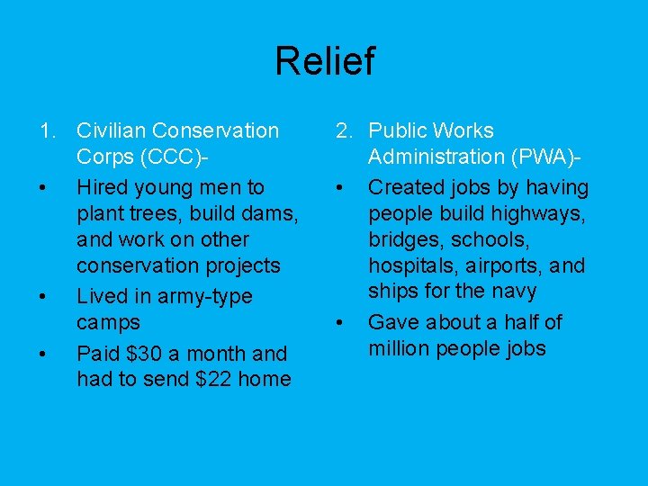Relief 1. Civilian Conservation Corps (CCC) • Hired young men to plant trees, build
