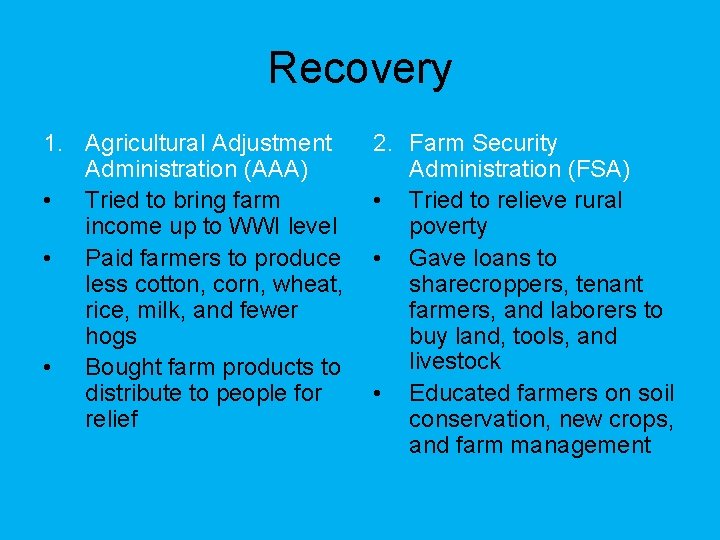 Recovery 1. Agricultural Adjustment Administration (AAA) • Tried to bring farm income up to