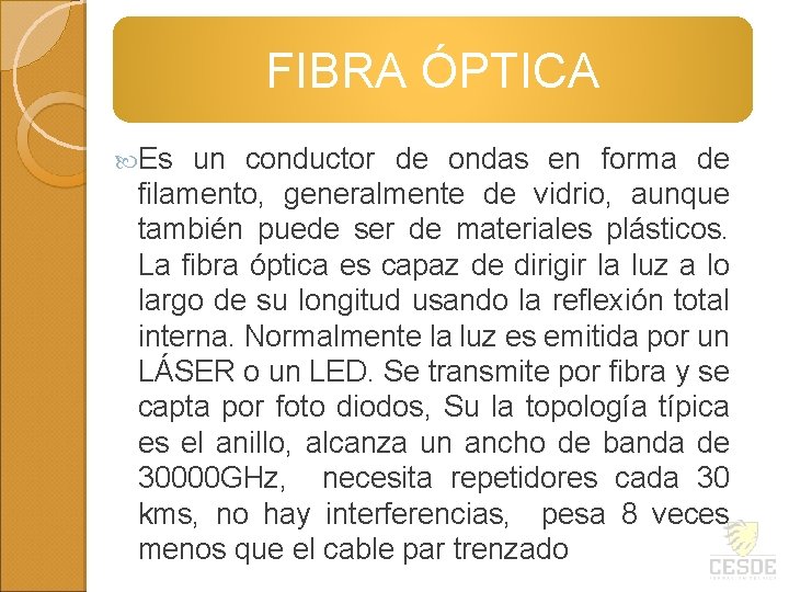 FIBRA ÓPTICA Es un conductor de ondas en forma de filamento, generalmente de vidrio,