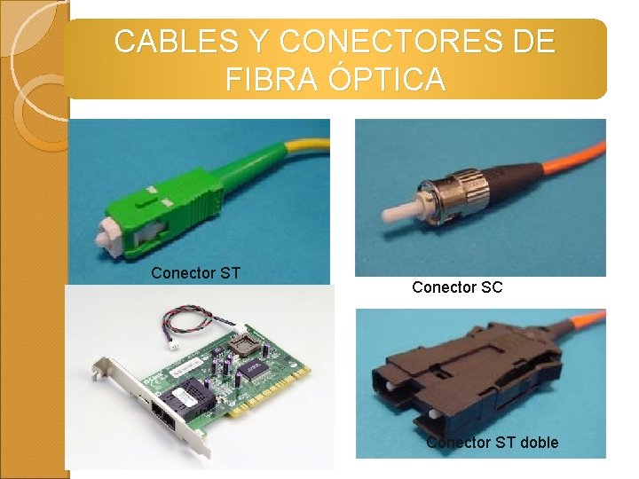 CABLES Y CONECTORES DE FIBRA ÓPTICA Conector ST Conector SC Conector ST doble 