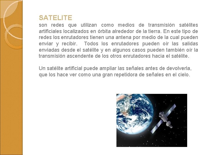 SATELITE son redes que utilizan como medios de transmisión satélites artificiales localizados en órbita