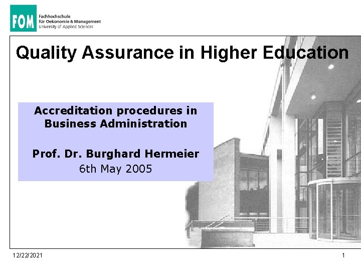 Quality Assurance in Higher Education Accreditation procedures in Business Administration Prof. Dr. Burghard Hermeier