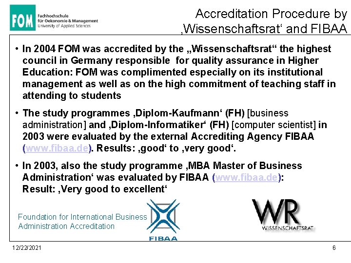 Accreditation Procedure by ‚Wissenschaftsrat‘ and FIBAA • In 2004 FOM was accredited by the