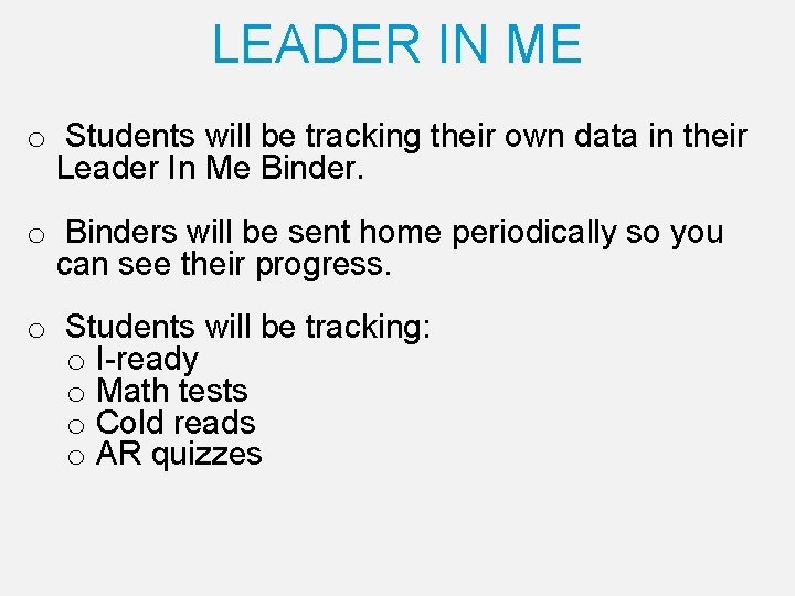 LEADER IN ME o Students will be tracking their own data in their Leader