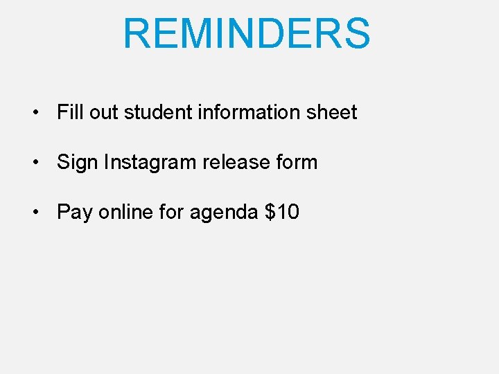 REMINDERS • Fill out student information sheet • Sign Instagram release form • Pay