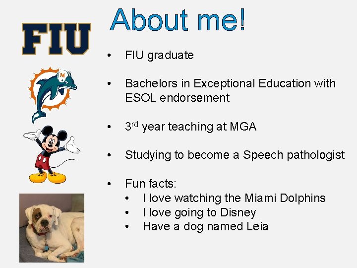 About me! • FIU graduate • Bachelors in Exceptional Education with ESOL endorsement •