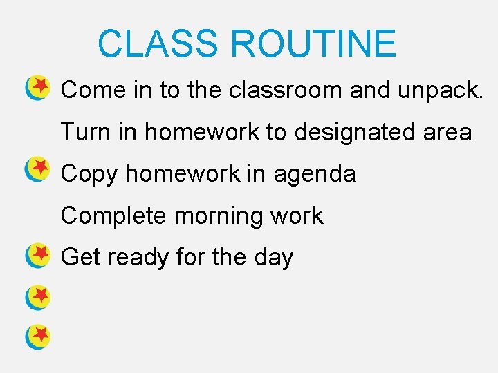 CLASS ROUTINE Come in to the classroom and unpack. Turn in homework to designated