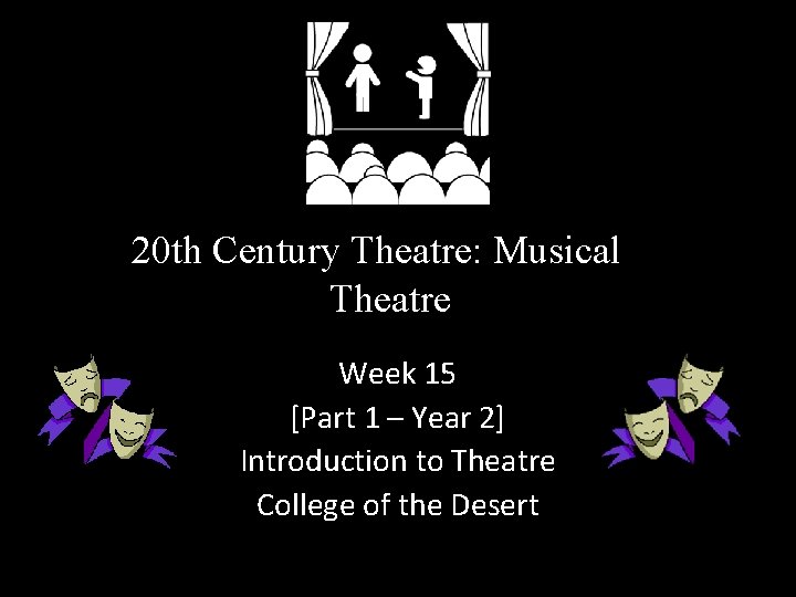 20 th Century Theatre: Musical Theatre Week 15 [Part 1 – Year 2] Introduction