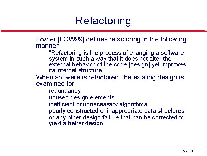Refactoring l Fowler [FOW 99] defines refactoring in the following manner: • l "Refactoring