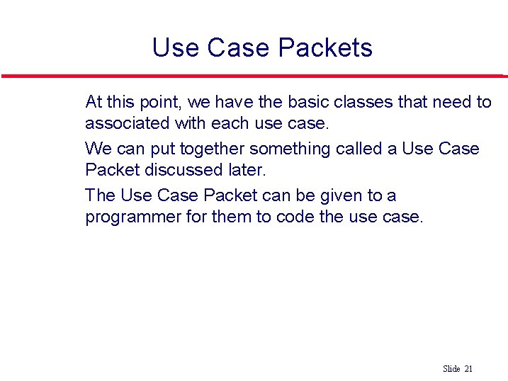 Use Case Packets l l l At this point, we have the basic classes
