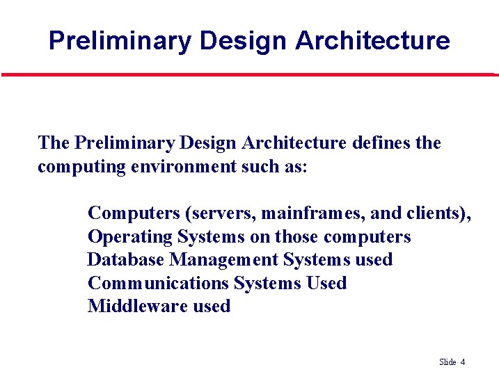 Preliminary Design Architecture The Preliminary Design Architecture defines the computing environment such as: Computers