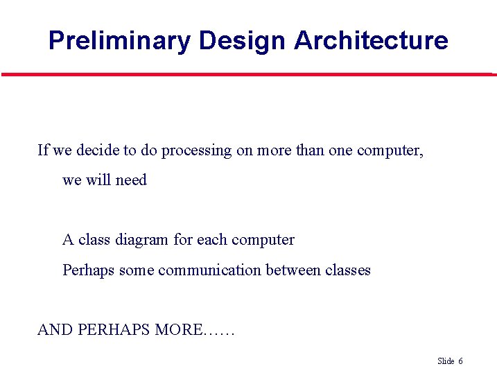 Preliminary Design Architecture If we decide to do processing on more than one computer,