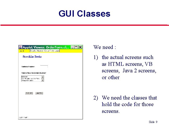 GUI Classes We need : 1) the actual screens such as HTML screens, VB