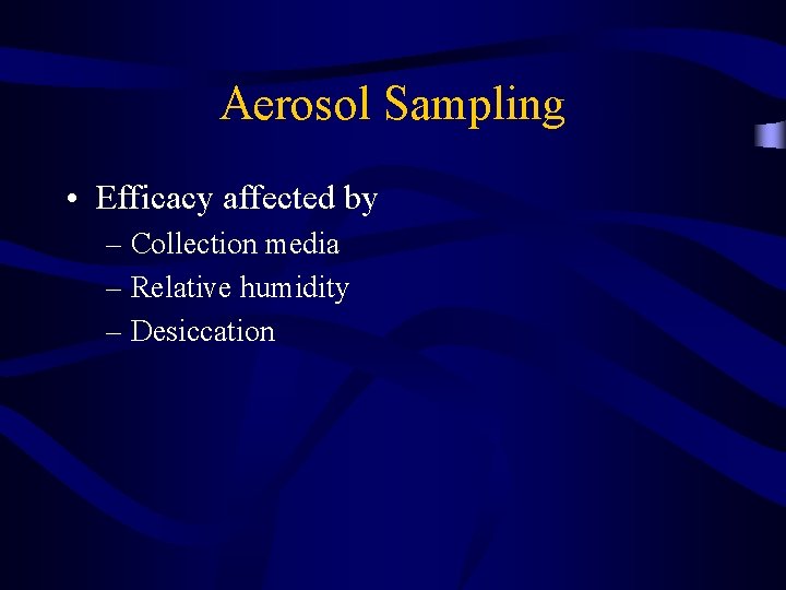 Aerosol Sampling • Efficacy affected by – Collection media – Relative humidity – Desiccation