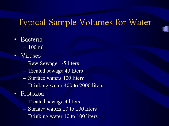 Typical Sample Volumes for Water • Bacteria – 100 ml • Viruses – –