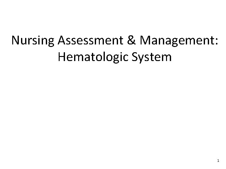 Nursing Assessment & Management: Hematologic System 1 