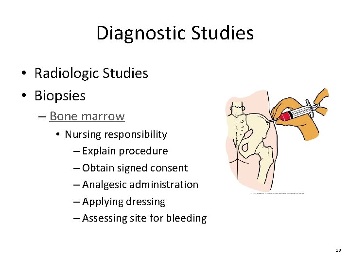 Diagnostic Studies • Radiologic Studies • Biopsies – Bone marrow • Nursing responsibility –
