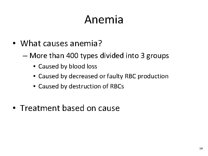 Anemia • What causes anemia? – More than 400 types divided into 3 groups